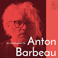 anton barbeau / an introduction to anton barbeau